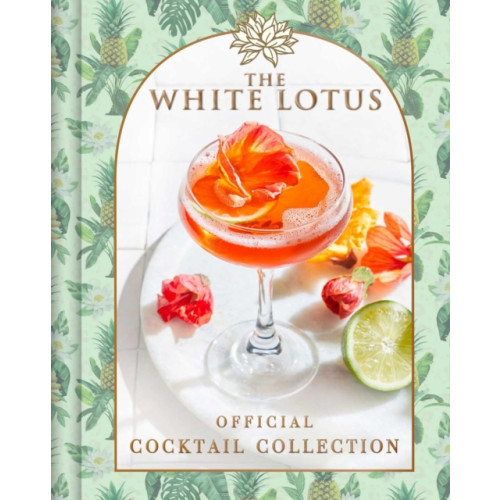 Insight Editions The White Lotus Official Cocktail Collection (inbunden, eng)