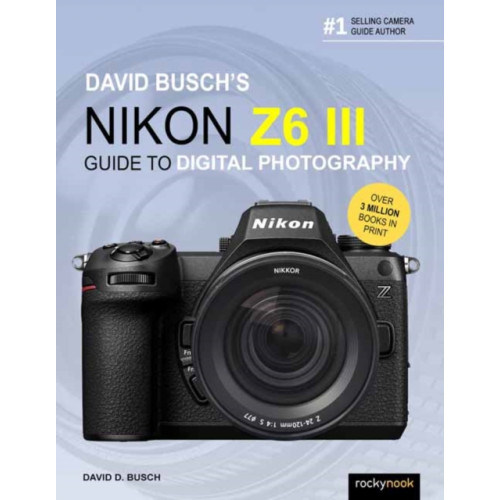 Rocky Nook David Busch's Nikon Z6 III Guide to Digital Photography (häftad, eng)