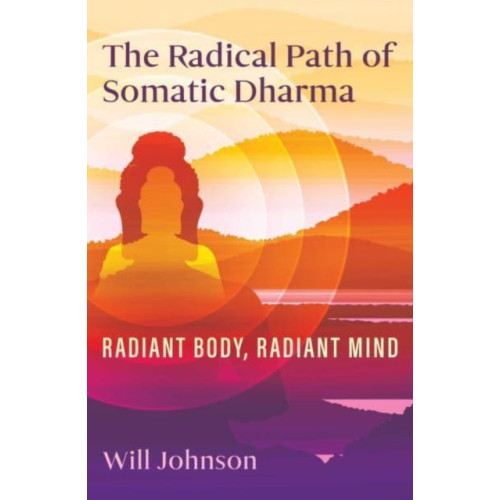 Inner Traditions Bear and Company The Radical Path of Somatic Dharma (häftad, eng)