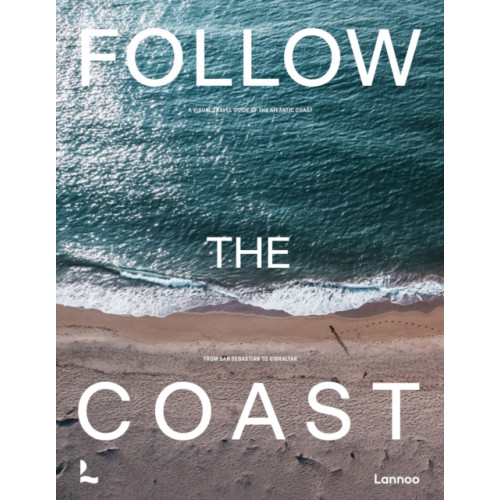 Lannoo Publishers Follow the Coast – from San Sebastian to Gibraltar (inbunden, eng)