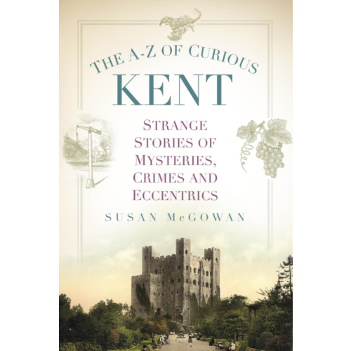 The History Press Ltd The A-Z of Curious Kent (häftad, eng)