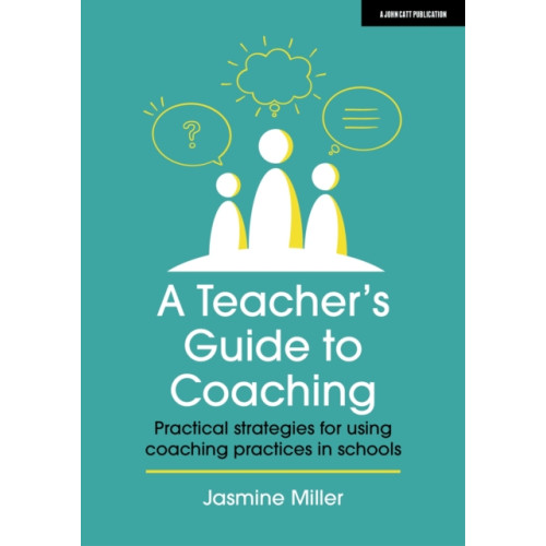 Hachette Learning A Teacher's Guide to Coaching: Practical strategies for using coaching practices in schools (häftad, eng)