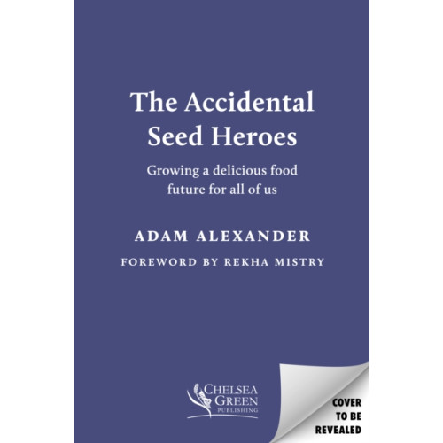 Chelsea Green Publishing UK The Accidental Seed Heroes (inbunden, eng)