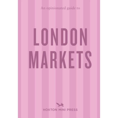 Hoxton Mini Press An Opinionated Guide to London Markets (häftad, eng)