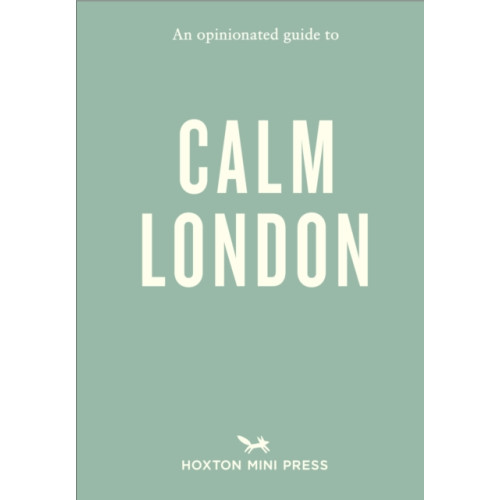 Hoxton Mini Press An Opinionated Guide to Calm London (häftad, eng)