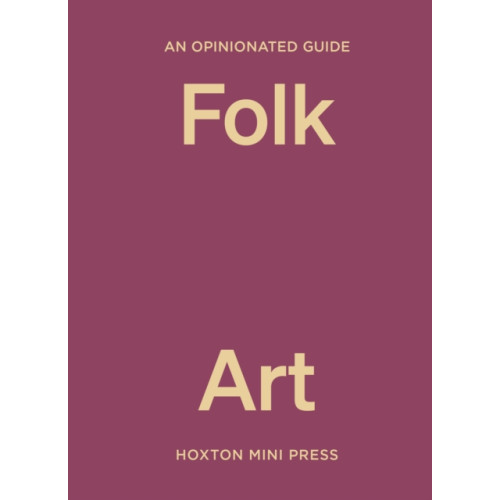 Hoxton Mini Press An Opinionated Guide to Folk Art (inbunden, eng)