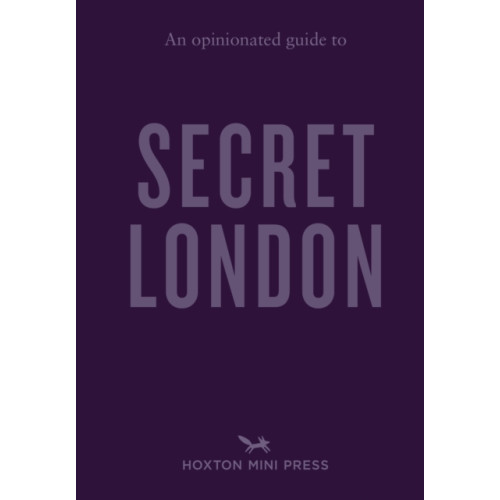 Hoxton Mini Press An Opinionated Guide to Secret London (häftad, eng)