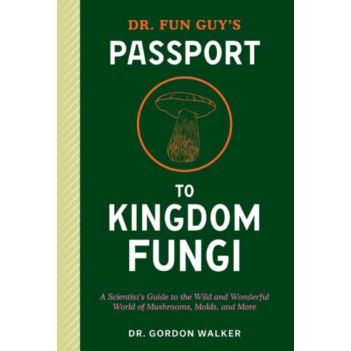 Potter/Ten Speed/Harmony/Rodale Dr. Fun Guy's Passport to Kingdom Fungi (häftad, eng)