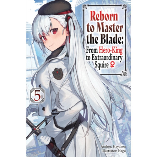 J-Novel Club Reborn to Master the Blade: From Hero-King to Extraordinary Squire, Vol. 5 (light novel) (häftad, eng)