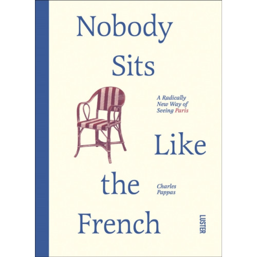 Luster Publishing Nobody Sits Like the French (häftad, eng)