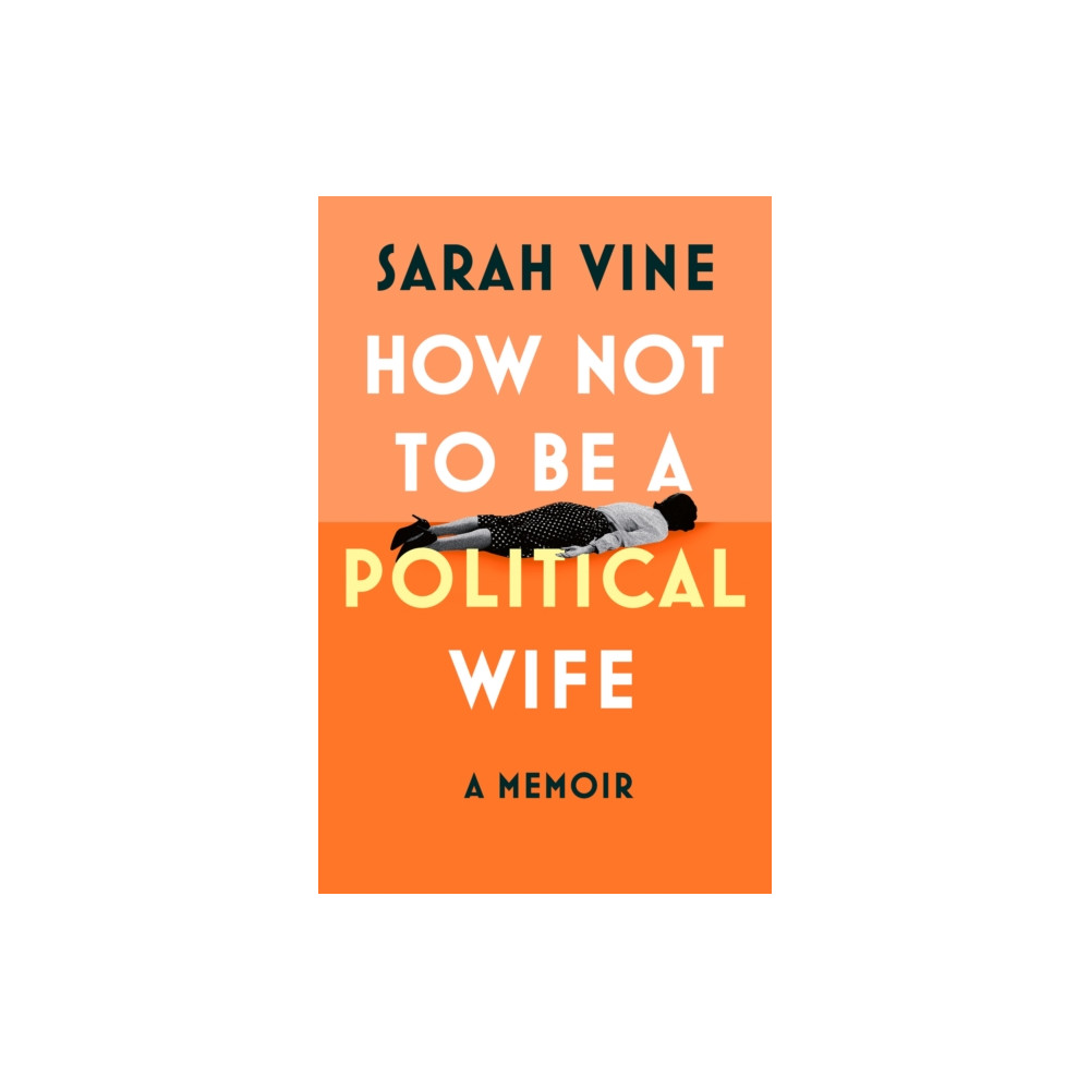 Produktbild för How Not to Be a Political Wife (inbunden, eng)