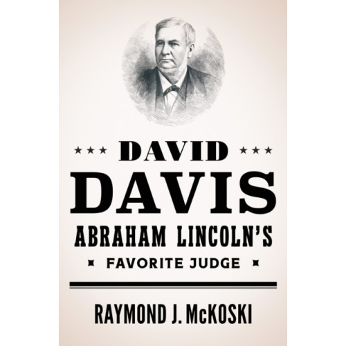 University of illinois press David Davis, Abraham Lincoln's Favorite Judge (inbunden, eng)