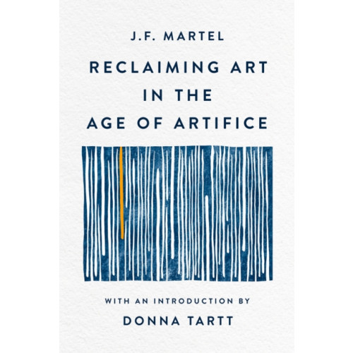 Little, Brown Book Group Reclaiming Art in the Age of Artifice (inbunden, eng)