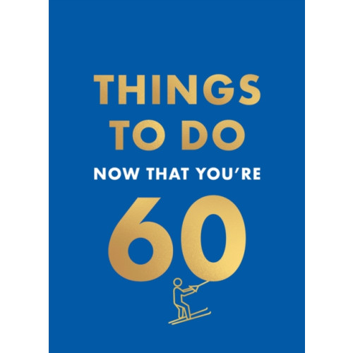 Octopus publishing group Things to Do Now That You're 60 (inbunden, eng)