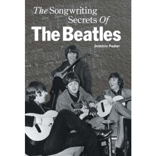 OMNIBUS PRESS The Songwriting Secrets of the "Beatles" (inbunden, eng)