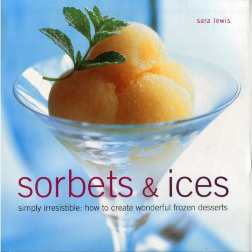 Anness publishing Sorbets and Ices (inbunden, eng)