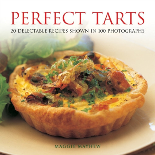 Anness publishing Perfect Tarts: 20 Delectable Recipes Shown in 100 Photographs (inbunden, eng)