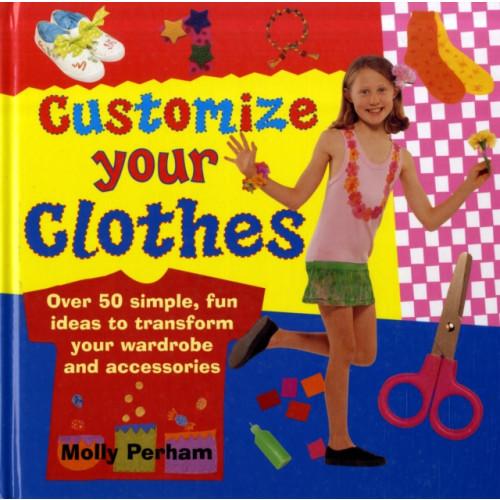 Anness publishing Customise Your Clothes (inbunden, eng)