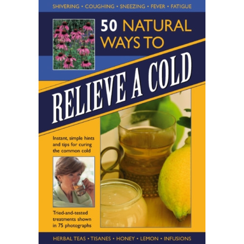 Anness publishing 50 Natural Ways to Relieve a Cold (inbunden, eng)