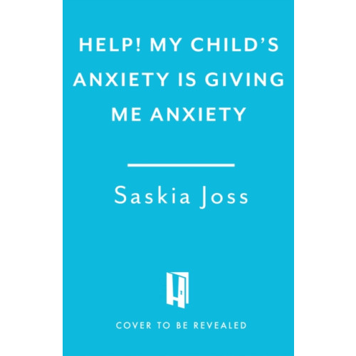 Headline Publishing Group Help! My Child's Anxiety is Giving Me Anxiety (inbunden, eng)