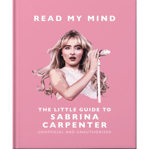 Headline Publishing Group Read My Mind: The Little Guide to Sabrina Carpenter (inbunden, eng)