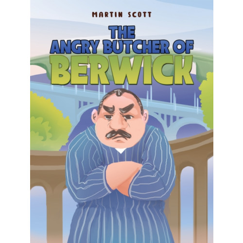 Austin Macauley Publishers The Angry Butcher of Berwick (häftad, eng)