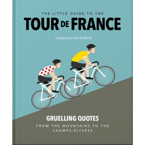 Headline Publishing Group The Little Guide to The Tour de France (inbunden, eng)
