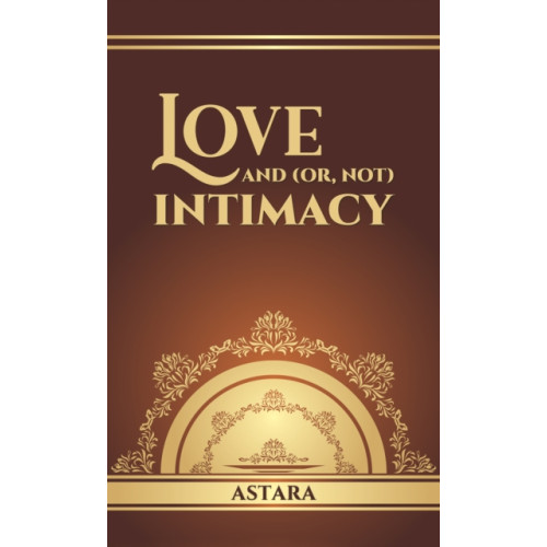 Austin Macauley Publishers Love and (or, Not) Intimacy (häftad, eng)
