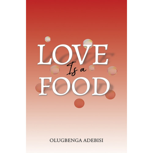 Austin Macauley Publishers Love Is a Food (häftad, eng)