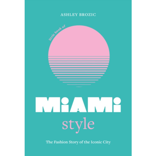 Headline Publishing Group Little Book of Miami Style (inbunden, eng)