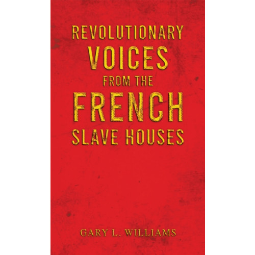 Austin Macauley Publishers Revolutionary Voices from the French Slave Houses (häftad, eng)