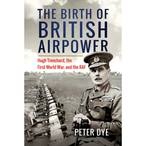 Pen & Sword Books Ltd The Birth of British Airpower (inbunden, eng)