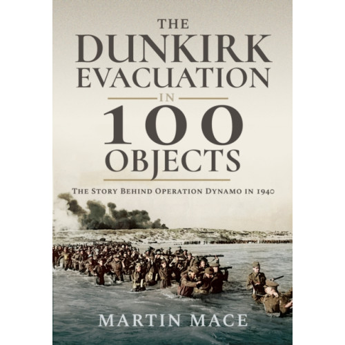 Pen & Sword Books Ltd The Dunkirk Evacuation in 100 Objects (häftad, eng)
