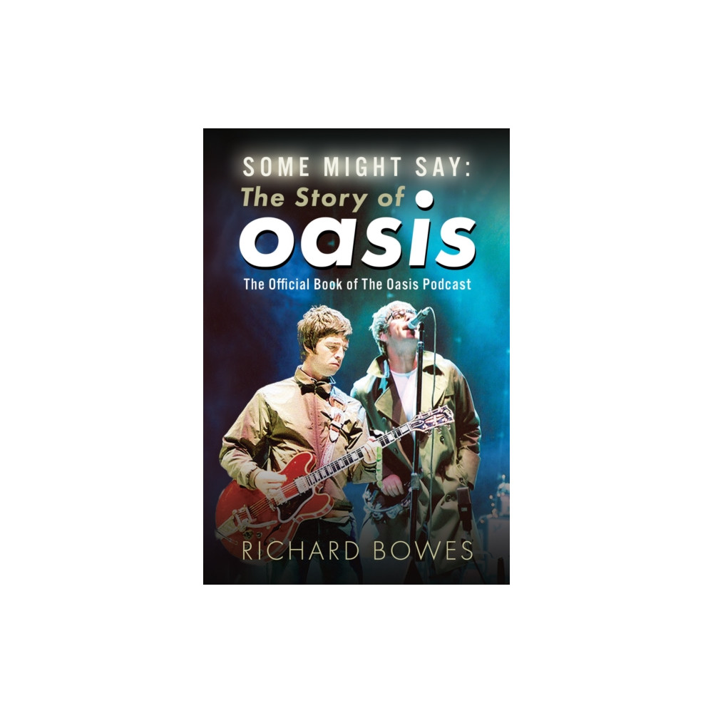 Produktbild för Some Might Say: The Story of Oasis (inbunden, eng)