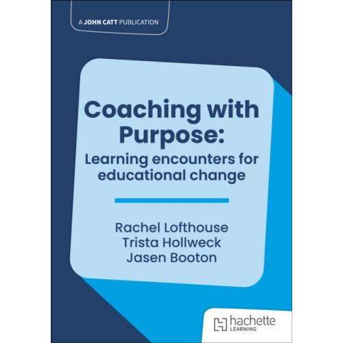 Hachette Learning Coaching with Purpose: Learning encounters for educational change (häftad, eng)