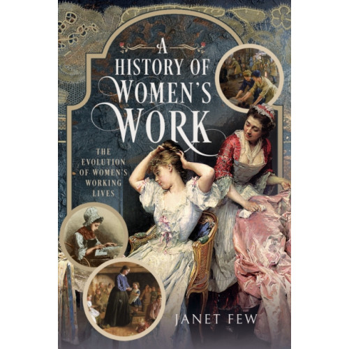 Pen & Sword Books Ltd A History of Women's Work (inbunden, eng)