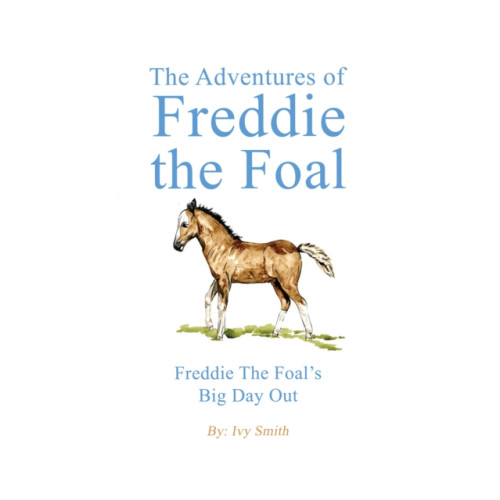 Austin Macauley Publishers The Adventures of Freddie the Foal (inbunden, eng)