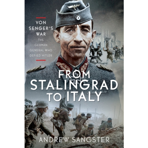 Pen & Sword Books Ltd From Stalingrad to Italy - Von Senger's War (inbunden, eng)