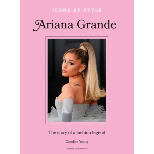 Headline Publishing Group Icons of Style: Ariana Grande (inbunden, eng)
