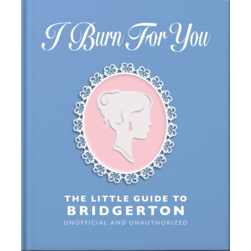 Headline Publishing Group I Burn For You: The Little Guide to Bridgerton (inbunden, eng)