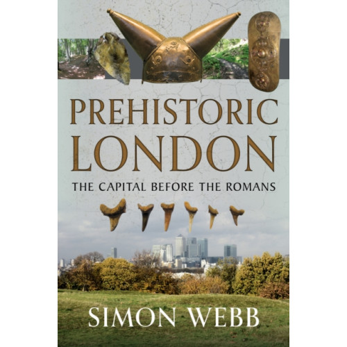 Pen & Sword Books Ltd Prehistoric London (inbunden, eng)