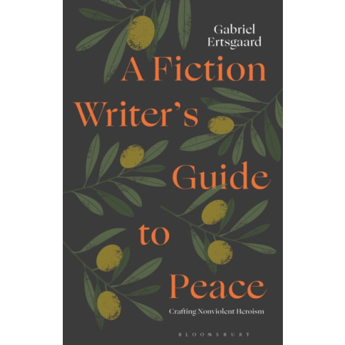 Bloomsbury Publishing PLC A Fiction Writer’s Guide to Peace (häftad, eng)