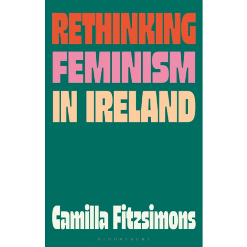 Bloomsbury Publishing PLC Rethinking Feminism in Ireland (häftad, eng)