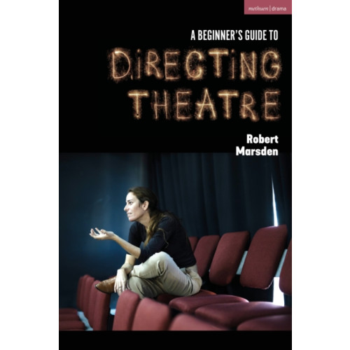 Bloomsbury Publishing PLC A Beginner’s Guide to Directing Theatre (häftad, eng)