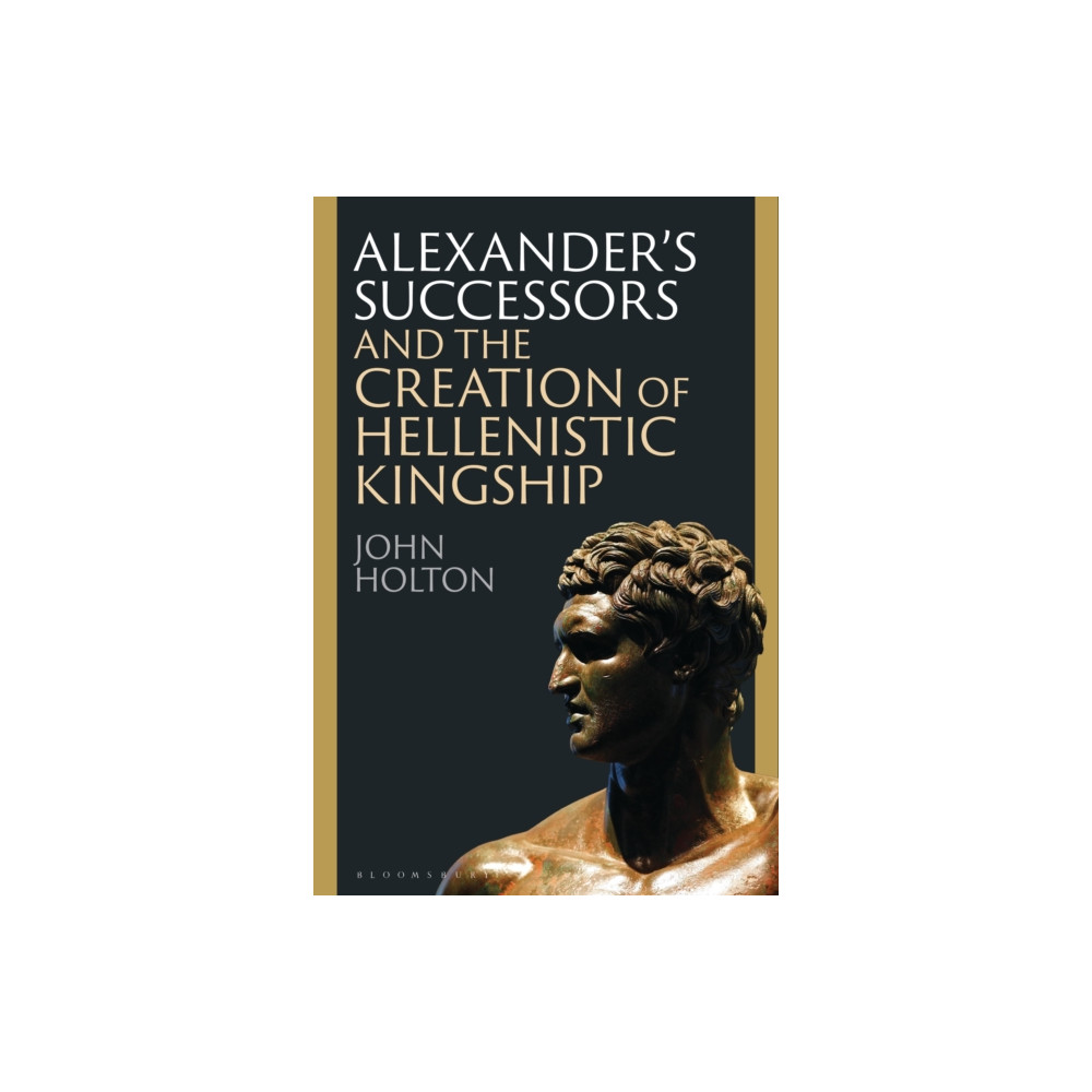 Produktbild för Alexander’s Successors and the Creation of Hellenistic Kingship (häftad, eng)