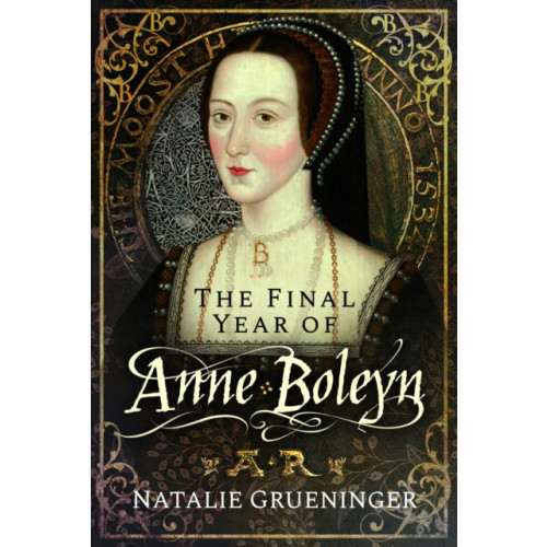 Pen & Sword Books Ltd The Final Year of Anne Boleyn (häftad, eng)