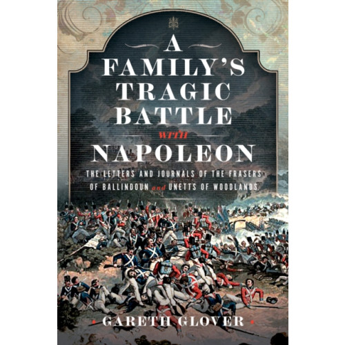 Pen & Sword Books Ltd A Family’s Tragic Battle with Napoleon (inbunden, eng)