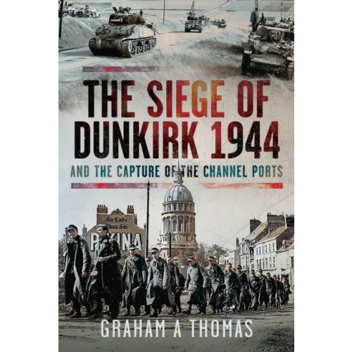 Pen & Sword Books Ltd The Siege of Dunkirk, 1944 (inbunden, eng)