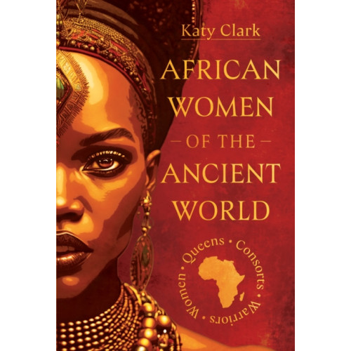 Pen & Sword Books Ltd African Women of the Ancient World (inbunden, eng)
