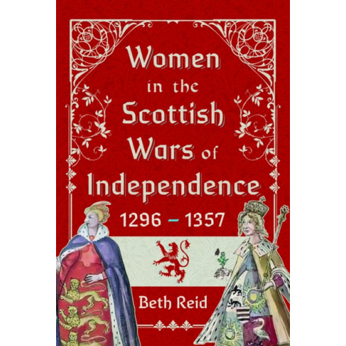 Pen & Sword Books Ltd Women in the Scottish Wars of Independence 1296–1357 (inbunden, eng)